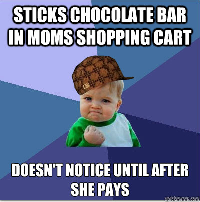 sticks chocolate bar in moms shopping cart doesnt notice un - scumbag success kid