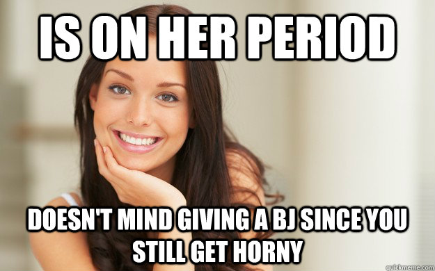 is on her period doesnt mind giving a bj since you still ge - Good Girl Gina