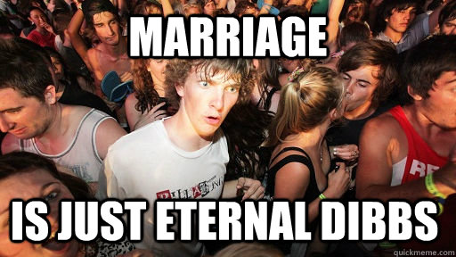 marriage is just eternal dibbs - Sudden Clarity Clarence