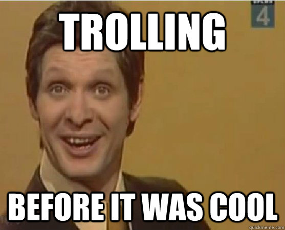 trolling before it was cool - Hipster Trolololololo Guy