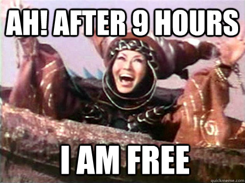 ah after 9 hours i am free - Rita Repulsa