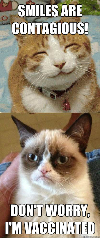 smiles are contagious dont worry im vaccinated - Grumpy Cat