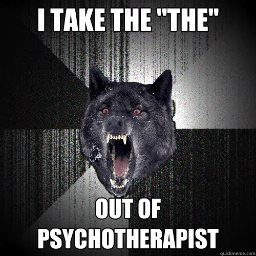 i take the the out of psychotherapist - insanitywolf