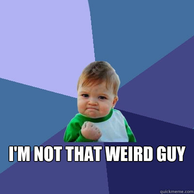 im not that weird guy - Success Kid