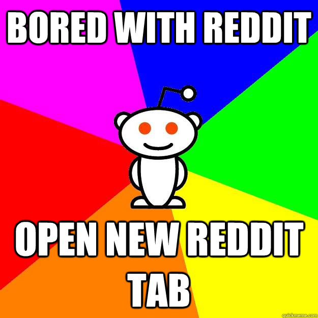 bored with reddit open new reddit tab - Reddit Alien