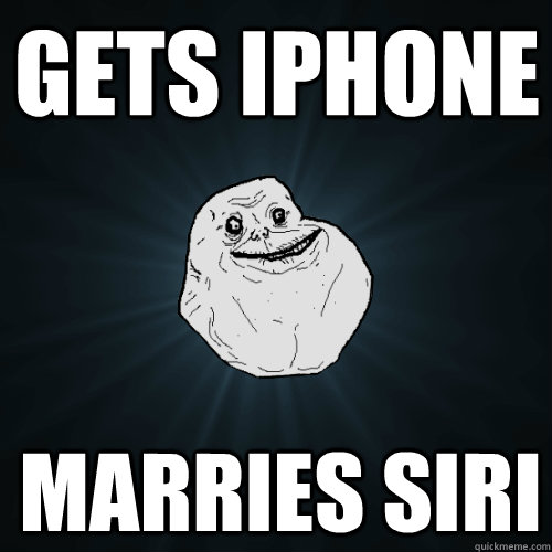 gets iphone marries siri - Forever Alone