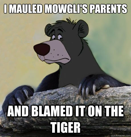 i mauled mowglis parents and blamed it on the tiger - Confession Baloo