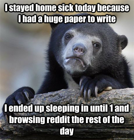 i stayed home sick today because i had a huge paper to write - Confession Bear