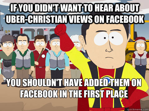 if you didnt want to hear about uberchristian views on fac - Captain Hindsight