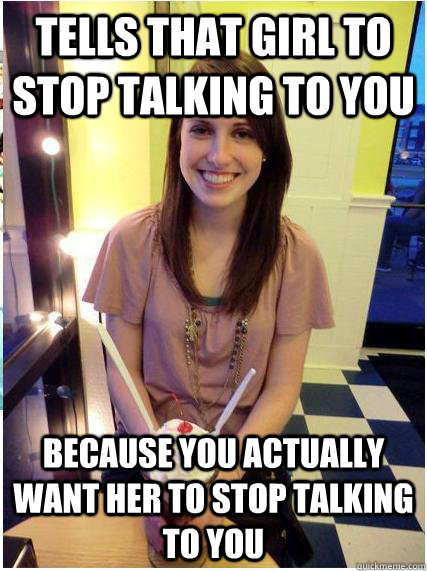 tells that girl to stop talking to you because you actually - Misunderstood Girlfriend