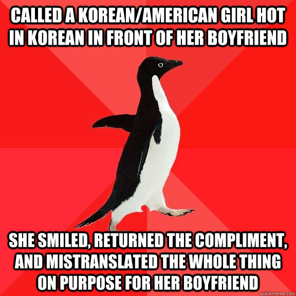 called a koreanamerican girl hot in korean in front of her - Socially Awesome Penguin