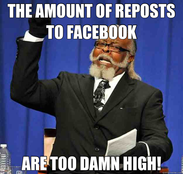 THE AMOUNT OF REPOSTS TO FACEBOOK ARE TOO DAMN HIGH! - Jimmy McMillan
