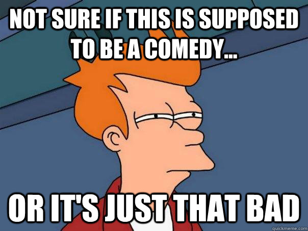 not sure if this is supposed to be a comedy or its just - Futurama Fry