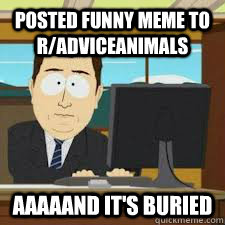 posted funny meme to radviceanimals aaaaand its buried - 