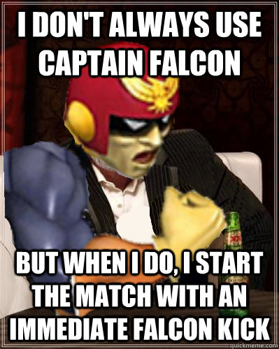 i dont always use captain falcon but when i do i start the - The Most Interesting C. Falcon In The World