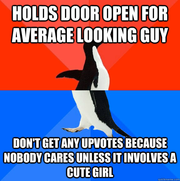 holds door open for average looking guy dont get any upvote - Socially Awesome Awkward Penguin