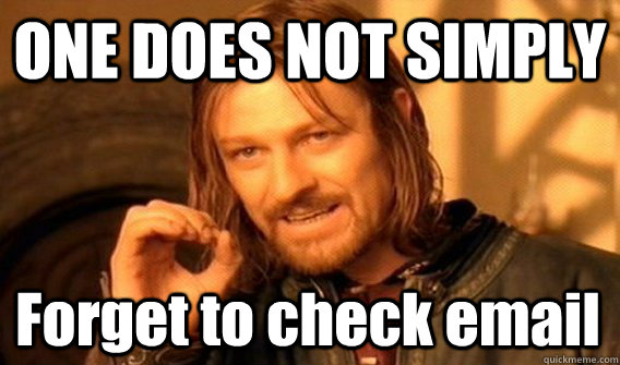 one does not simply forget to check email - One Does Not Simply