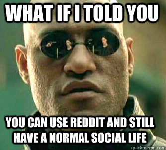 what if i told you you can use reddit and still have a norma - Matrix Morpheus
