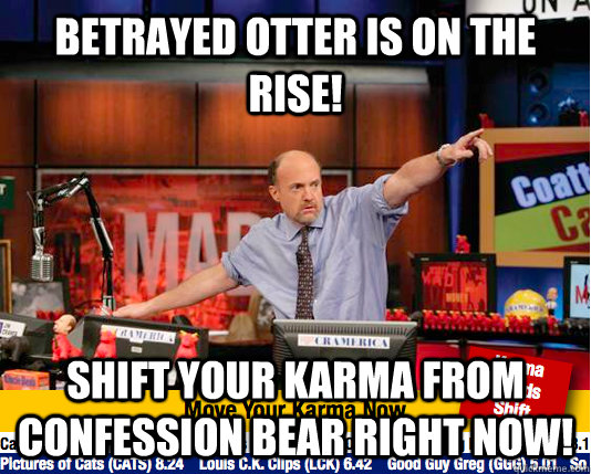betrayed otter is on the rise shift your karma from confess - Mad Karma with Jim Cramer