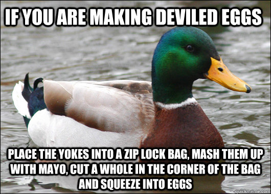 if you are making deviled eggs place the yokes into a zip lo - Actual Advice Mallard