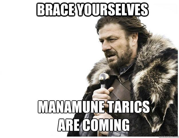 brace yourselves manamune tarics are coming - Imminent Ned
