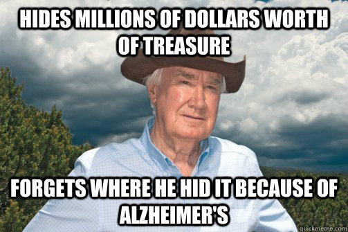 hides millions of dollars worth of treasure forgets where he -