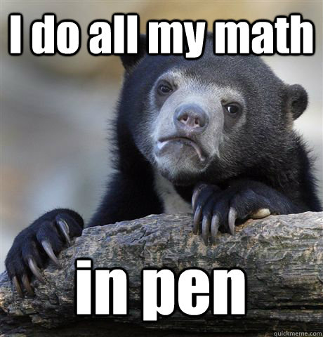 i do all my math in pen - Confession Bear