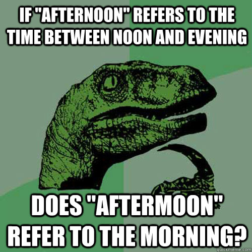 if afternoon refers to the time between noon and evening d - Philosoraptor