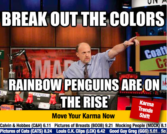 break out the colors rainbow penguins are on the rise - Mad Karma with Jim Cramer