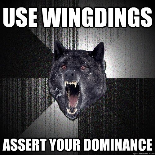 use wingdings assert your dominance - Insanity Wolf