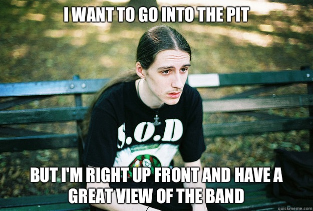 I WANT TO GO INTO THE PIT he used a pick - First World Metal Problems