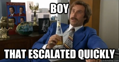 boy that escalated quickly - anchorman escalate