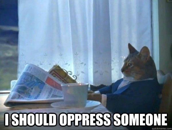 i should oppress someone - morning realization newspaper cat meme