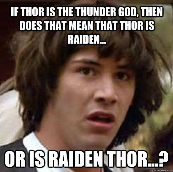 if thor is the thunder god then does that mean that thor is - conspiracy keanu