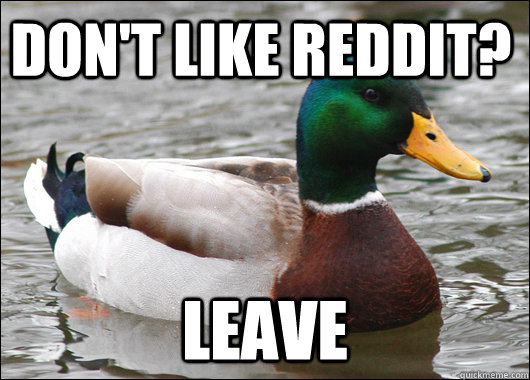 dont like reddit leave - Actual Advice Mallard