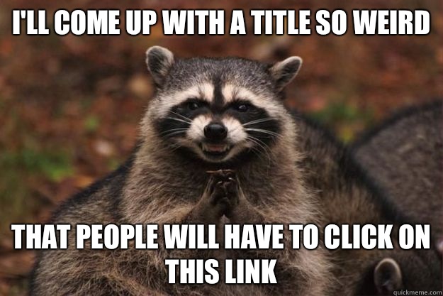 Ill come up with a title so weird that people will have to c - Evil Plotting Raccoon
