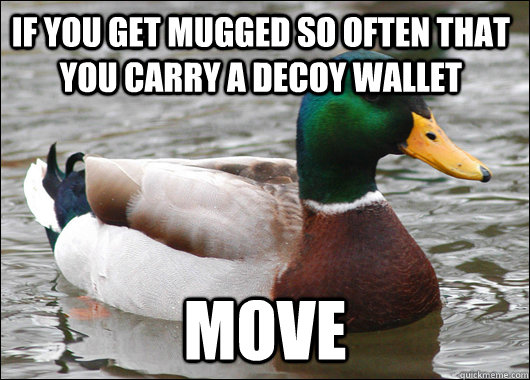 if you get mugged so often that you carry a decoy wallet mov - Actual Advice Mallard