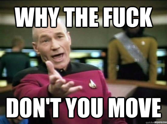 why the fuck dont you move - Annoyed Picard HD