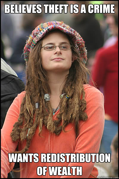 believes theft is a crime wants redistribution of wealth - College Liberal