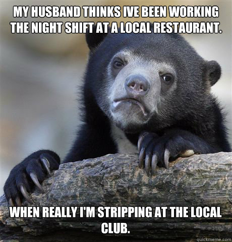 my husband thinks ive been working the night shift at a loca - Confession Bear