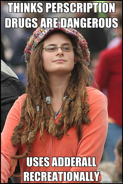 THINKS PERSCRIPTION DRUGS ARE DANGEROUS USES ADDERALL RECREA - College Liberal