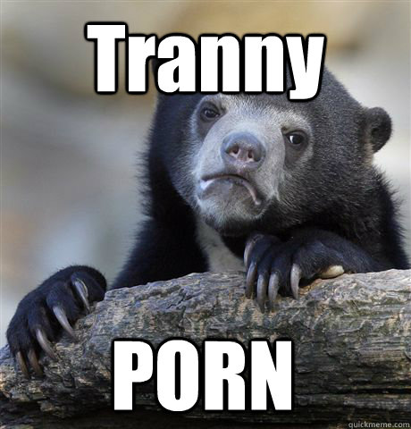 tranny porn - Confession Bear