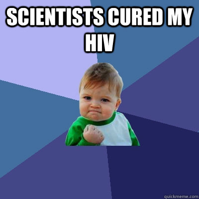 scientists cured my hiv - Success Kid
