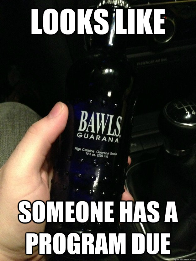 looks like someone has a program due -