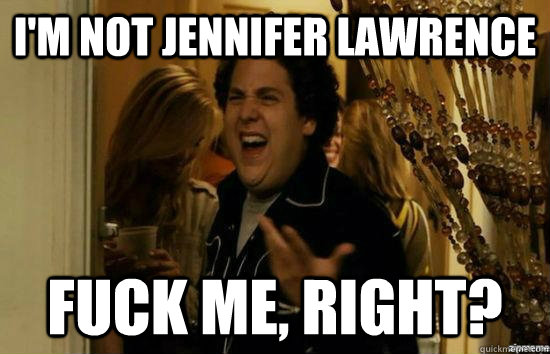 im not jennifer lawrence fuck me right - fuckmeright