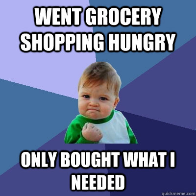 went grocery shopping hungry only bought what i needed - Success Kid