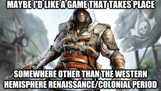 maybe id like a game that takes place somewhere other than -
