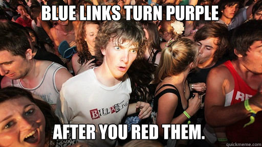 blue links turn purple after you red them - Sudden Clarity Clarence
