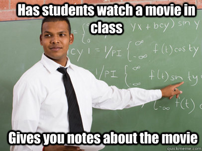 has students watch a movie in class gives you notes about th - Good Guy Teacher