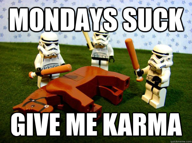 mondays suck give me karma - Deadhorse